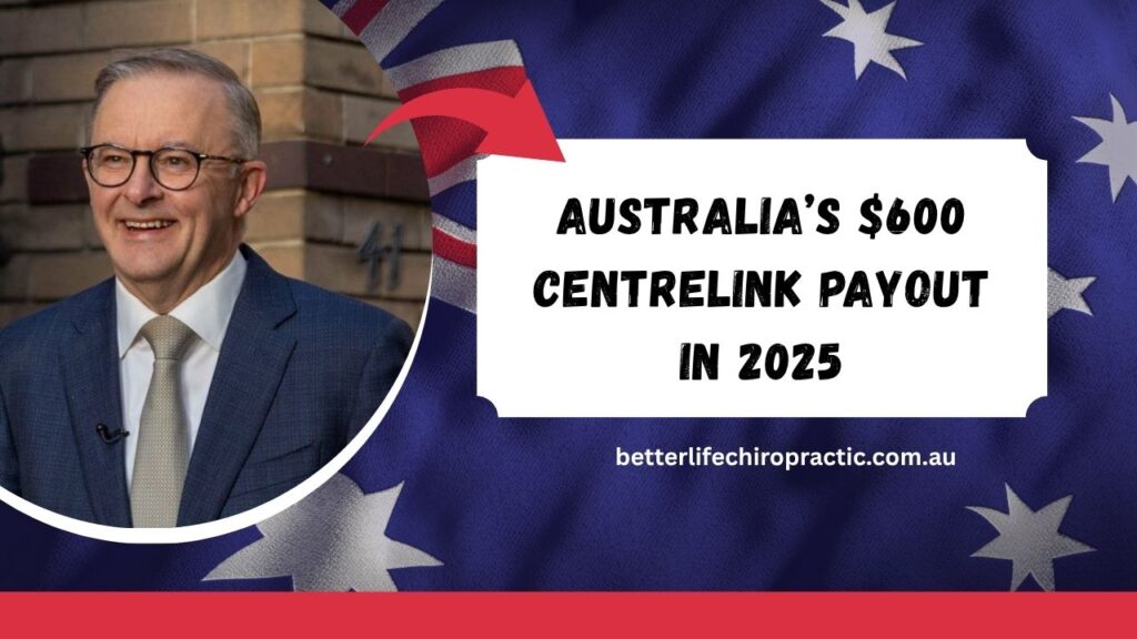 Australia’s $600 Centrelink Payout in 2025 Key Dates, Eligibility & What You Need to Know