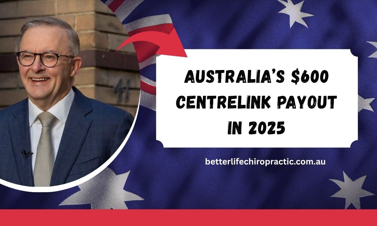 Australia’s $600 Centrelink Payout in 2025 Key Dates, Eligibility & What You Need to Know