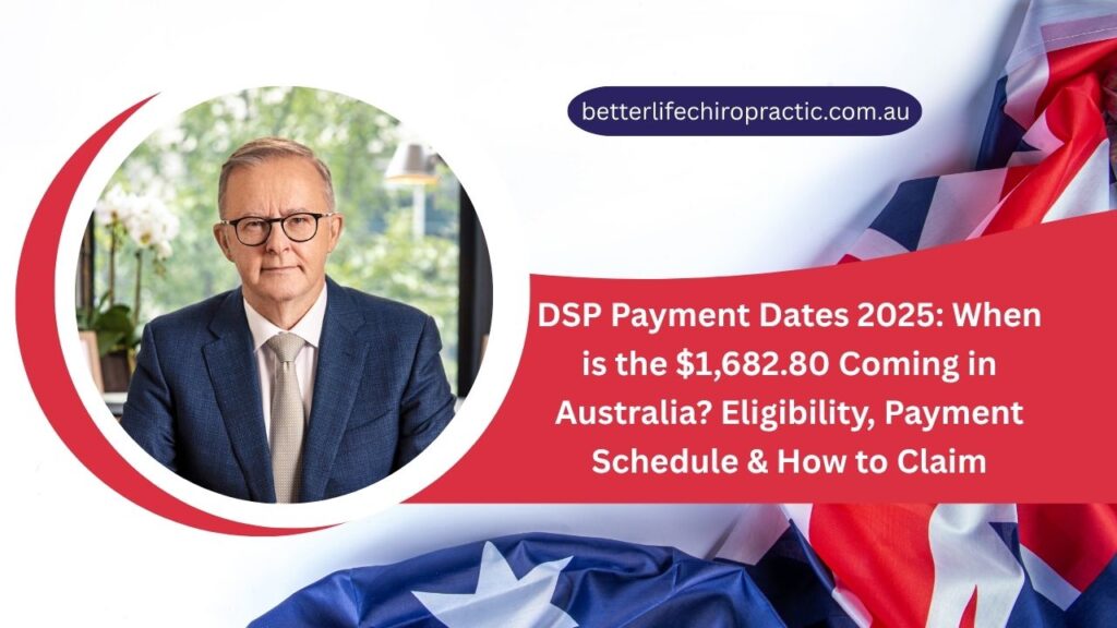 DSP Payment Dates 2025 When is the $1,682.80 Coming in Australia Eligibility, Payment Schedule & How to Claim